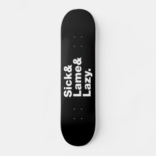 Skateboard Enfermo y cojo y perezoso.