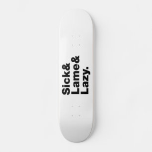 Skateboard Enfermo y cojo y perezoso.