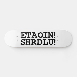 SKATEBOARD ¡ETAOIN! ¡SHRDLU!