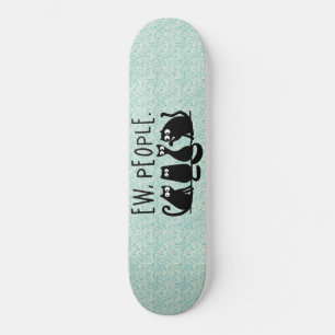 Skateboard Ew People Funny Meowy Black Cats