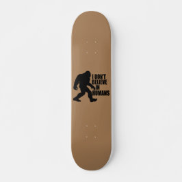 Skateboard Gracioso pie-no creo en los humanos