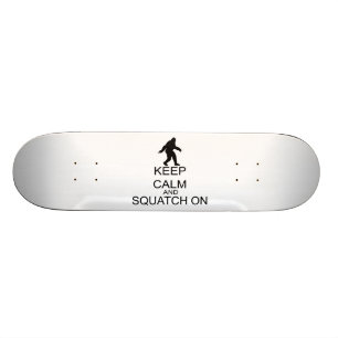 Skateboard Guarde la calma y Squatch encendido