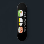 Skateboard Ilustracion Kawaii Así es como hago rodar sushi Ro<br><div class="desc">Un ilustracion de sushi divertido y bonito para esta patineta. Con las palabras "así es como rollo". El estilo kawaii (lindo) dibujando en negro.</div>