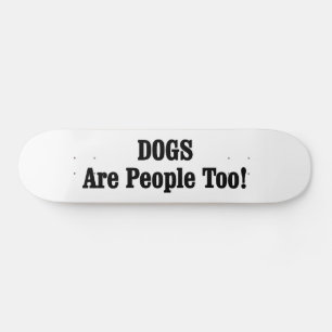 Skateboard ¡Los PERROS también son personas!
