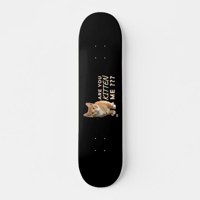Skateboard "¿ME ESTÁS MATANDO?" lindo gato gracioso (Anverso )