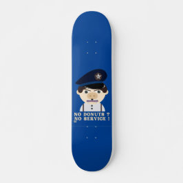 Skateboard "NO DONUTS, NO SERVIR" gracioso oficial de policía