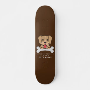 Skateboard PORQUE LA TERAPIA ES DEMASIADO CARA, perro gracios