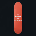 Skateboard Prefiero estar patinando<br><div class="desc">Prefiero estar patinando</div>