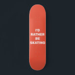 Skateboard Prefiero estar patinando<br><div class="desc">Prefiero estar patinando</div>