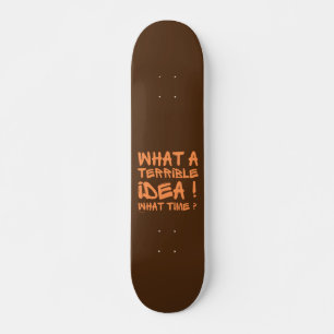 SKATEBOARD ¿QUÉ IDEA TERRIBLE, QUÉ HORA?