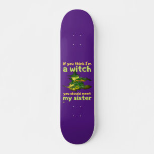 Skateboard "SI CREES QUE SOY UNA BRUJA..." gracioso.