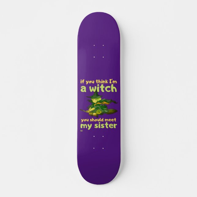 Skateboard "SI CREES QUE SOY UNA BRUJA..." gracioso. (Anverso )