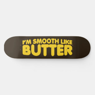 Skateboard Soy suave como la mantequilla