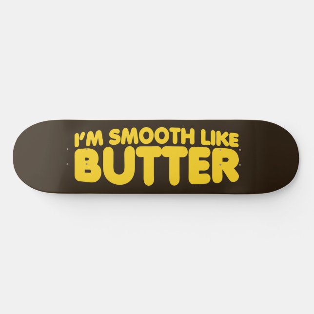 Skateboard Soy suave como la mantequilla (Horz)