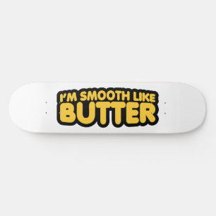 Skateboard Soy suave como la mantequilla