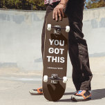 Skateboard Tienes este Guay Brown | Nombre personalizado<br><div class="desc">Tienes este Guay Brown | Diseño de nombre personalizado. Puedes dejar las palabras "USTED TIENE ESTO", personalizarlo con tu propio texto o cambiarlo a cualquier color de fondo diferente. Añade también tu nombre. Es sencillo y fácil de personalizar a sus necesidades. ¡Perfecto para ir a los regalos de la universidad...</div>