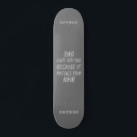 Skateboard Tipografía moderna graciosa papá pelo gris padre d<br><div class="desc">La tipografía moderna es un regalo divertido para el pelo gris de papá. El día ideal para los padres,  cumpleaños o Navidades. Diseño de tipografía moderna.</div>
