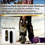 Skull King Black And Gold Personalizado Skateboard<br><div class="desc">Skateboard Skull King Black And Gold Personalizado No es suficiente que le den el título real de "Rey". Arrasó las calles con este Black and Gold, Rey de la montaña, Skull King Personalizado Skateboard. Diseño de rodadura de oro con el rey del cráneo. Tipo de cubierta: 7 tablero de patinaje...</div>