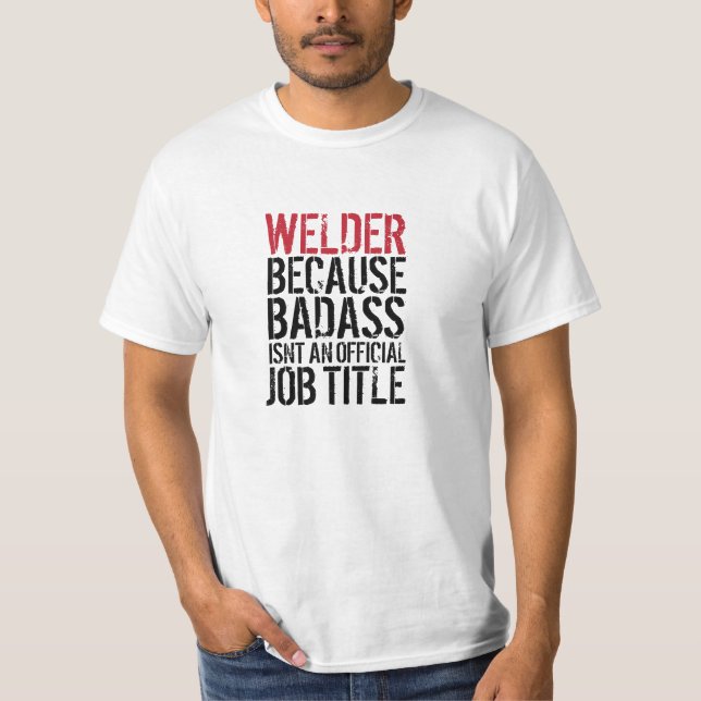 Soldador porque Badass no es una camiseta del (Anverso)