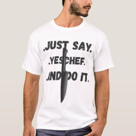 Solo Di Sí Chef, Y Hazlo Camiseta Para Todos Los C