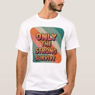 Sólo los fuertes sobreviven a la camiseta