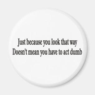 Sólo porque miras de esa manera el imán de persona