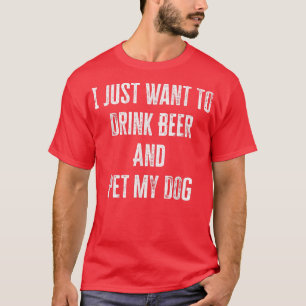 Solo Quiero Beber Cerveza Y Mascota Mi Camiseta De