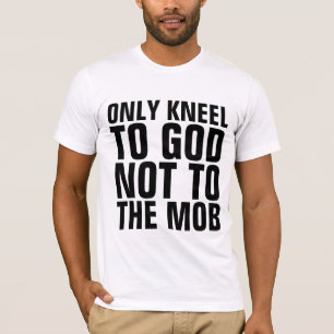 SÓLO RODILLA A DIOS PARA QUE NO A LA CAMISETA CHRI