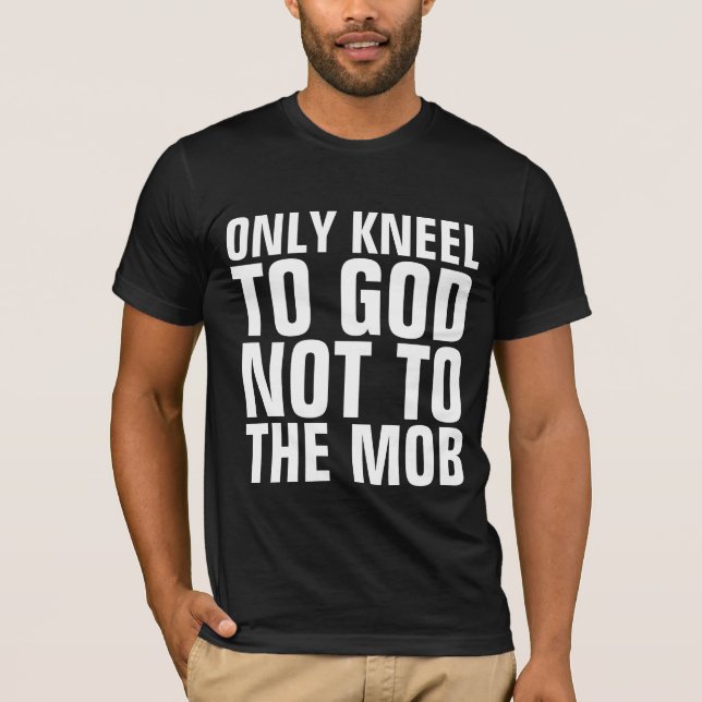 SÓLO RODILLA A DIOS PARA QUE NO A LA MOB, CAMISETA (Anverso)