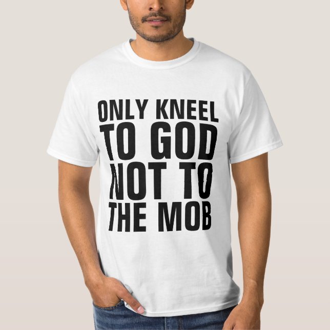 SÓLO RODILLA A DIOS PARA QUE NO A LA MOB, CAMISETA (Anverso)