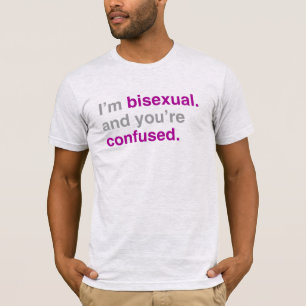 Soy bisexual y tú estás confundido Camiseta