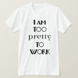 Soy Demasiado Bonita Para Trabajar Camiseta Divert