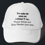 Spay Neuter Adopte Mascotas Cita Sombrero Camioner<br><div class="desc">Spay Neuter y Adopt gorra. Ayude a difundir la palabra sobre salvar mascotas con "Demasiados muertos cuando nosotros.. compremos por favor, adoptemos un gorra estereotipado/neutral": la sobrepoblación de Mascotas es un problema serio en todo el mundo. ¿Te rompe el corazón ver perros, gatos y otros animales criados y vendidos en...</div>