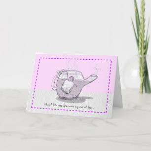Steeping "My cup of tea" Tarjeta de apoyo humoríst