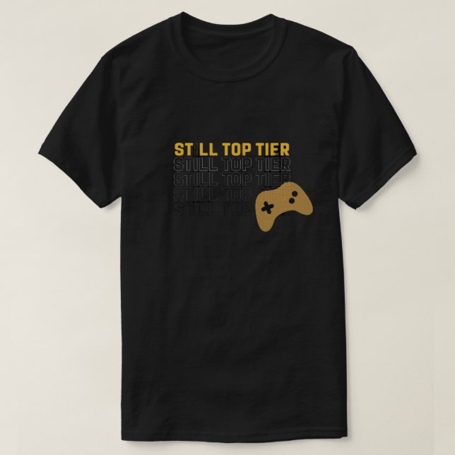 Still Top Tier Gamer Quote Design Tshirt (Diseño del anverso)