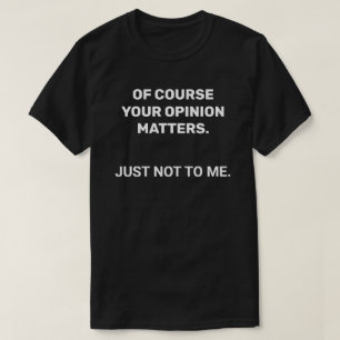 Su opinión: una camiseta sarcástica