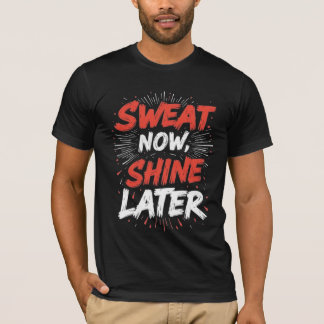 Suda Ahora Brilla Más Tarde – Camiseta Motivaciona