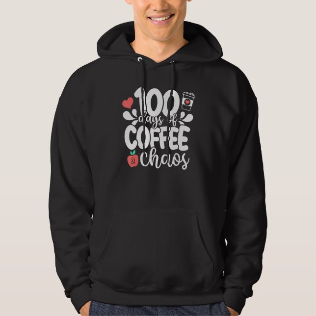 Sudadera 100 Days Of Coffee And Chaos 100th Day Of School T (Anverso)