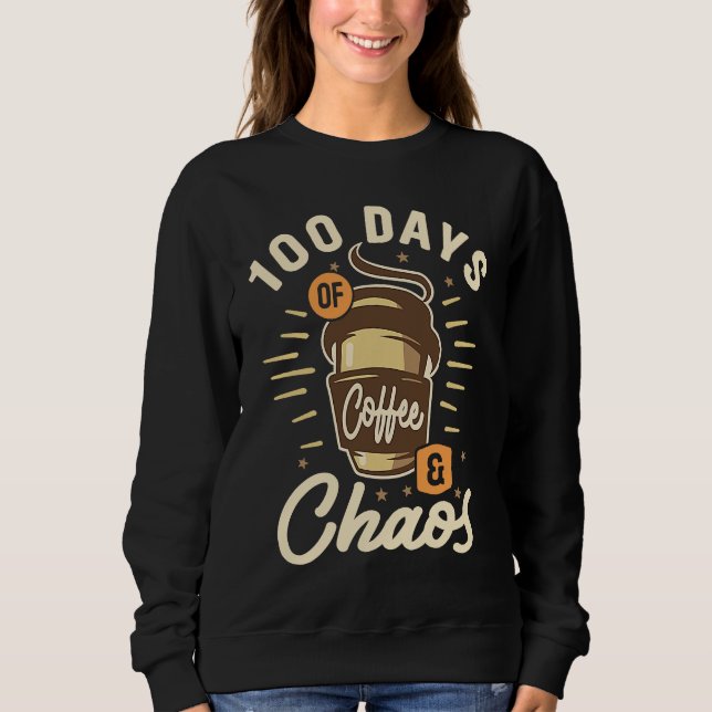 Sudadera 100 Days Of Coffee & Chaos  100th Day Of School Te (Anverso)
