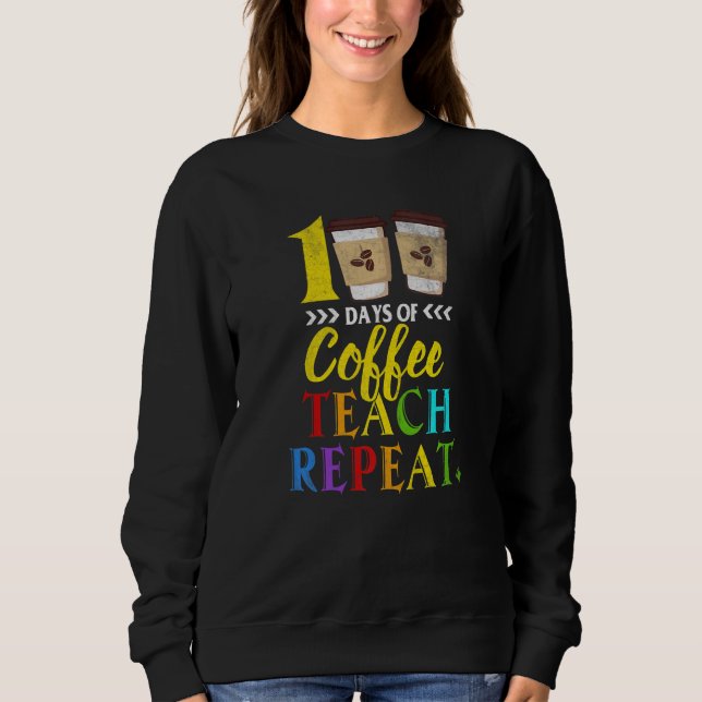 Sudadera 100 Days Of Coffee Teach Repeat 100th Day School T (Anverso)