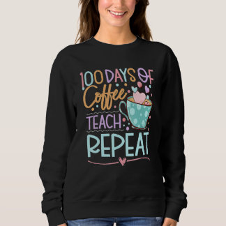 Sudadera 100 Days Of Coffee Teach Repeat Teachers 100th Day