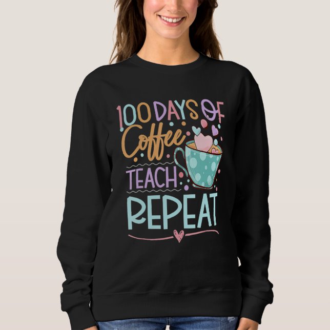 Sudadera 100 Days Of Coffee Teach Repeat Teachers 100th Day (Anverso)