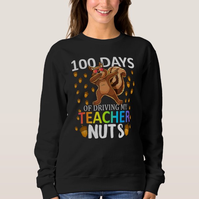 Sudadera 100 Days Of Driving My Teacher Nuts 100th Day Of S (Anverso)