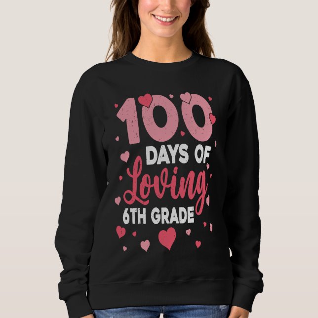 Sudadera 100 Days Of Loving 6th Grade 100th Day Of School T (Anverso)