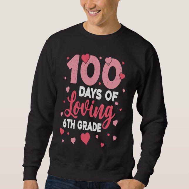Sudadera 100 Days Of Loving 6th Grade 100th Day Of School T (Anverso)