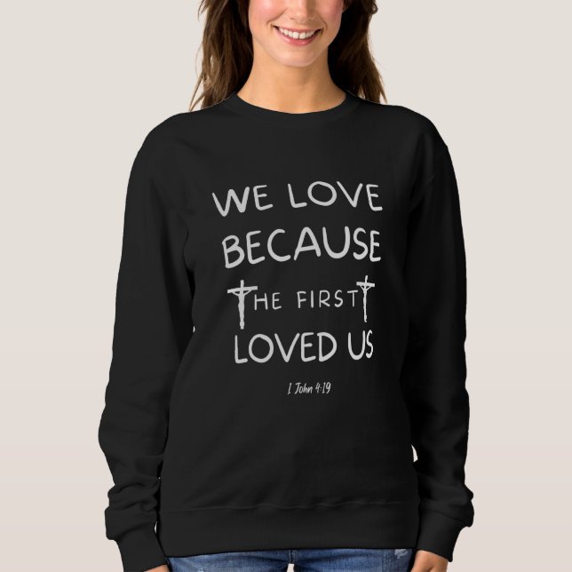 Sudadera 1 John 419 We Love Because He First Loved Us (Anverso)