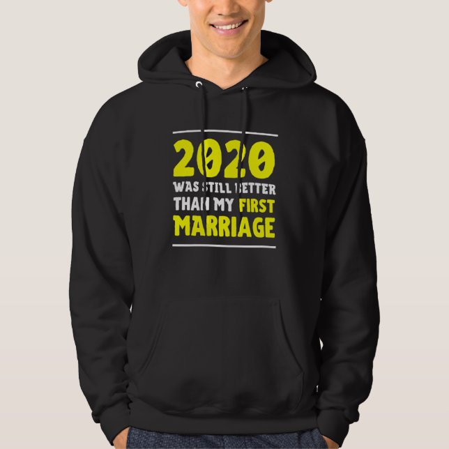 Sudadera 2020 Was Still Better Than My First Marriage  Divo (Anverso)