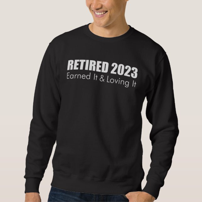 Sudadera 2023 Retirement Retired Earned It And Loving It (Anverso)