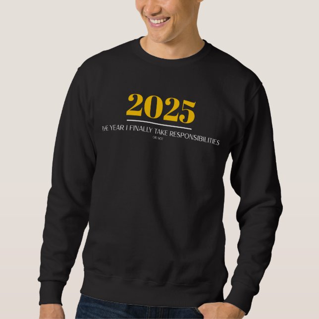 Sudadera 2025 The Year I Finally Take Responsibilities (Anverso)