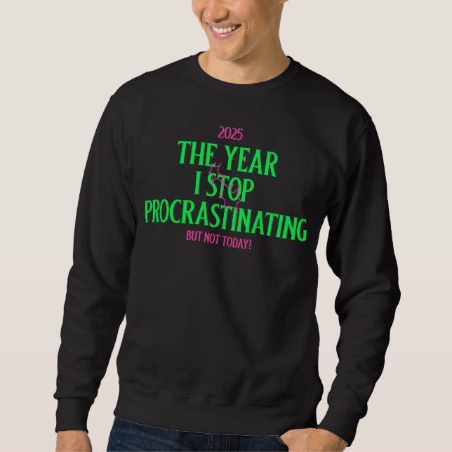 Sudadera 2025 The Year I Stop Procrastinating But Not Today (Anverso)